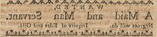 A clipping from the Boston-Gazette and Country Journal. The advertisement reads “Wanted a maid and man servant. Negroes will do.” 